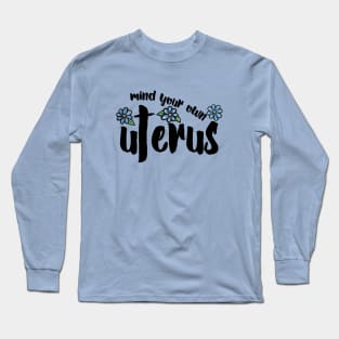 Mind your own Uterus Long Sleeve T-Shirt
